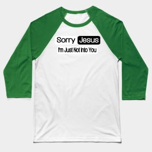 Sorry Jesus - I'm Just Not Into You - Back Baseball T-Shirt